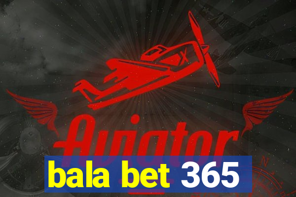 bala bet 365